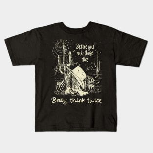 Before you roll those dice Baby, think twice Cowboy Boots Hat Kids T-Shirt